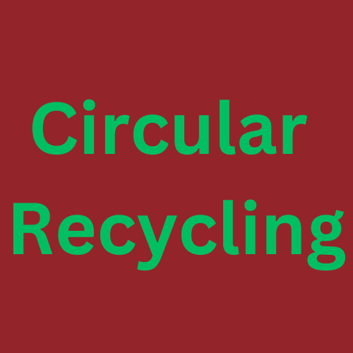 Circular Recycling